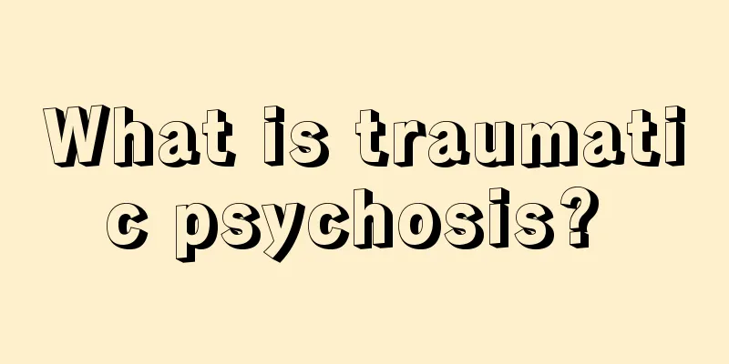 What is traumatic psychosis? 