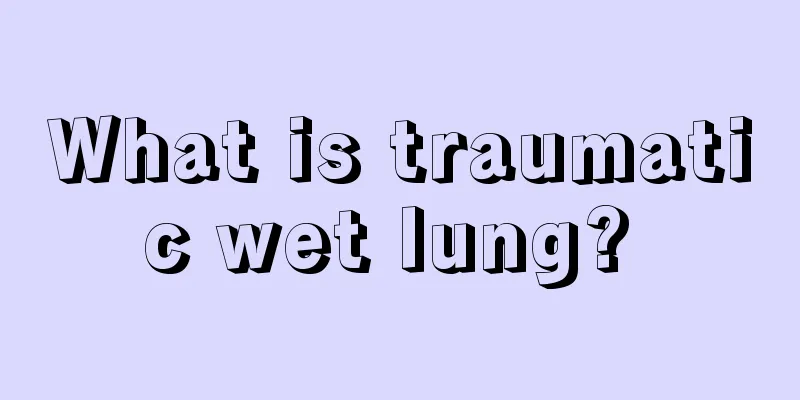 What is traumatic wet lung? 