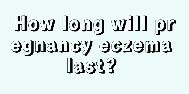 How long will pregnancy eczema last? 