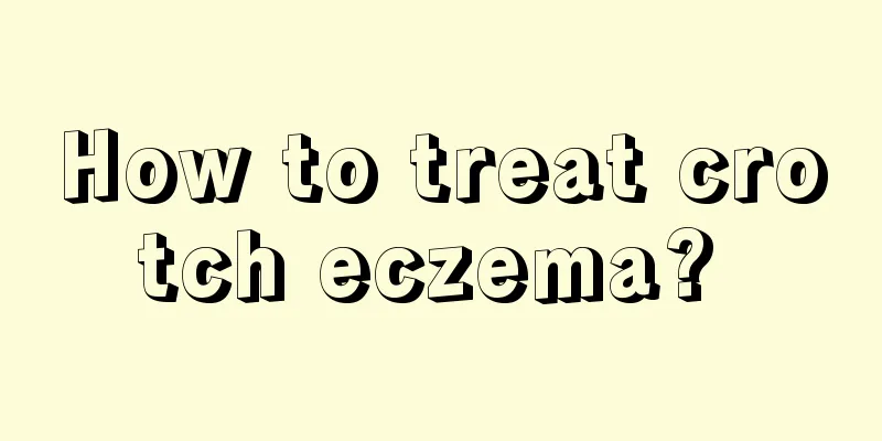 How to treat crotch eczema? 