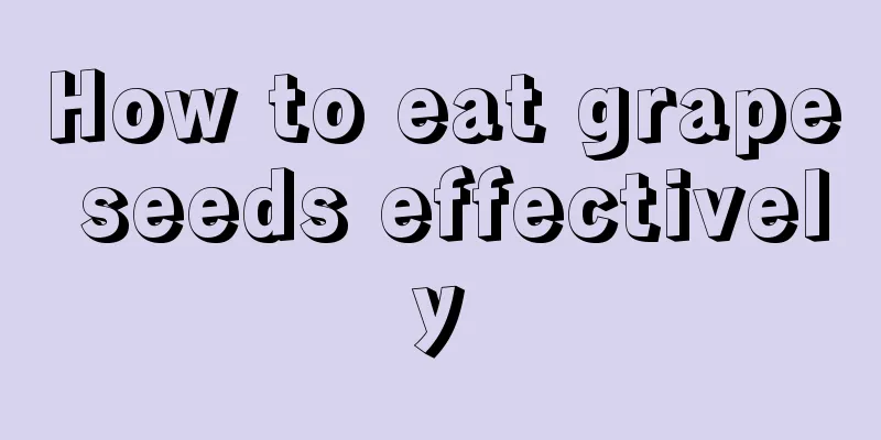 How to eat grape seeds effectively