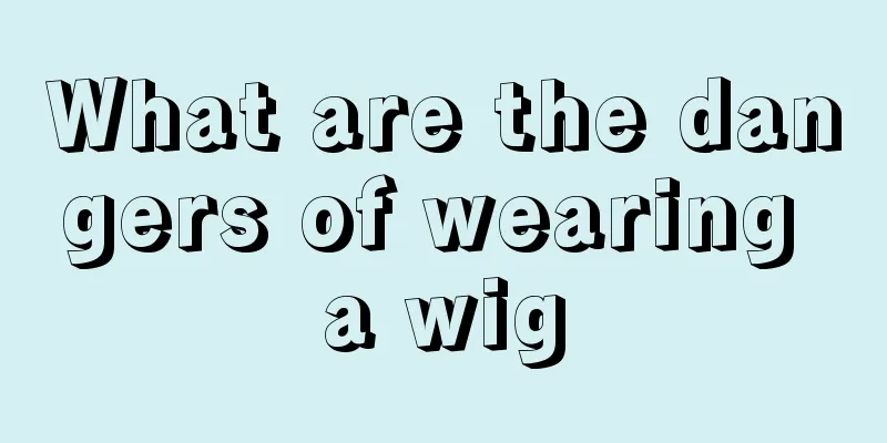 What are the dangers of wearing a wig