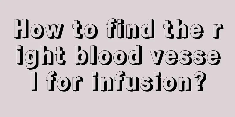 How to find the right blood vessel for infusion?