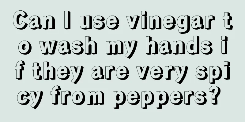Can I use vinegar to wash my hands if they are very spicy from peppers? 