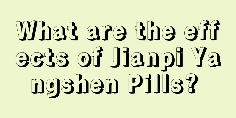 What are the effects of Jianpi Yangshen Pills? 