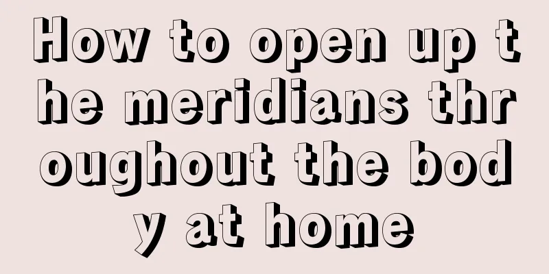 How to open up the meridians throughout the body at home