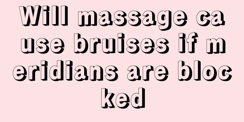 Will massage cause bruises if meridians are blocked