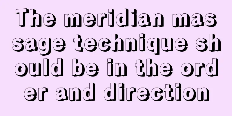 The meridian massage technique should be in the order and direction