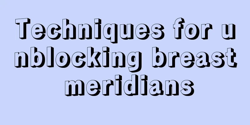 Techniques for unblocking breast meridians