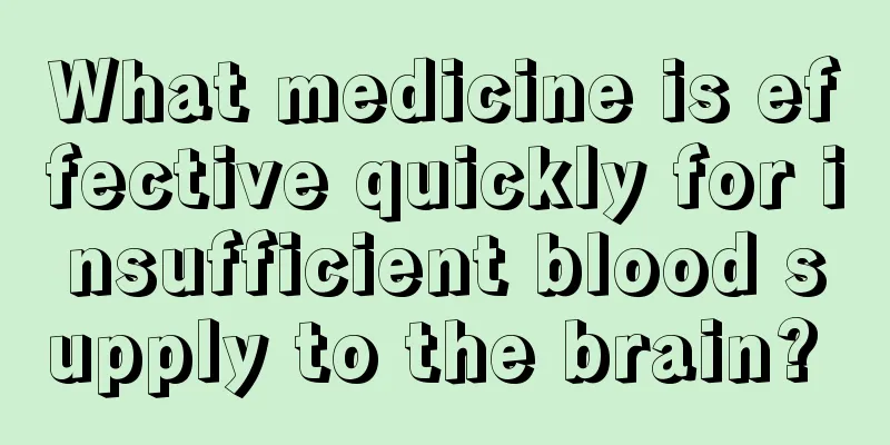 What medicine is effective quickly for insufficient blood supply to the brain? 