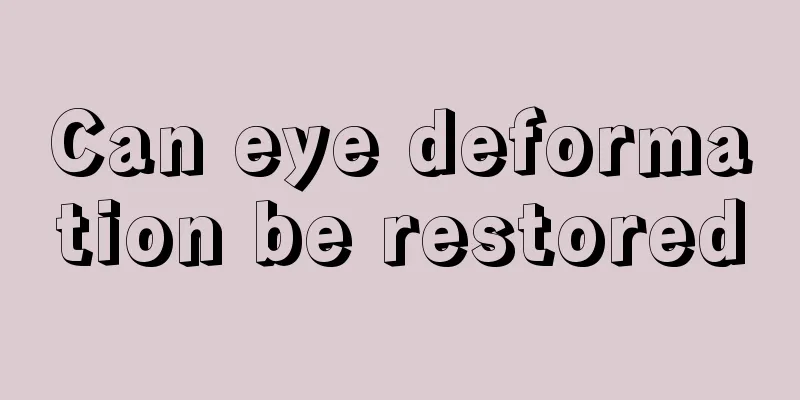Can eye deformation be restored