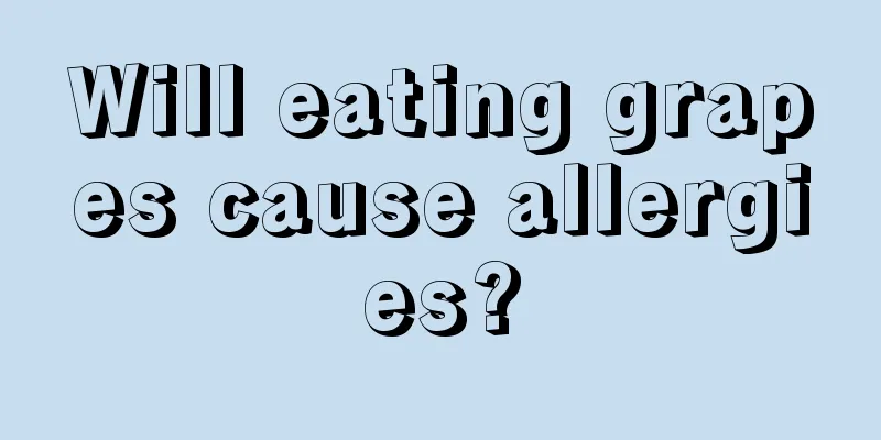 Will eating grapes cause allergies?