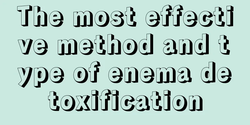 The most effective method and type of enema detoxification