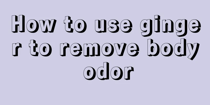 How to use ginger to remove body odor