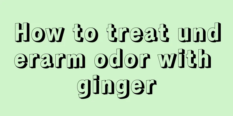 How to treat underarm odor with ginger