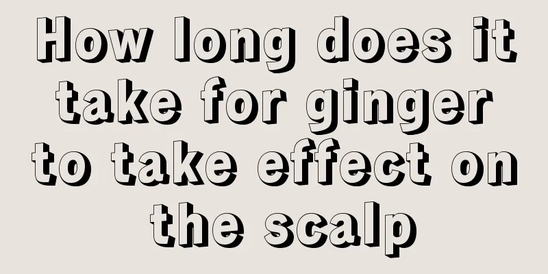 How long does it take for ginger to take effect on the scalp
