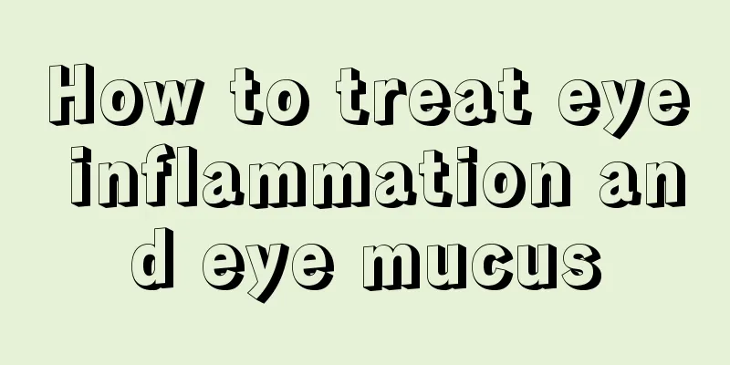 How to treat eye inflammation and eye mucus