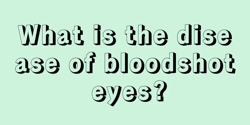 What is the disease of bloodshot eyes?