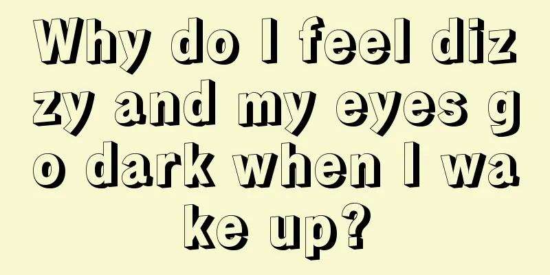 Why do I feel dizzy and my eyes go dark when I wake up?
