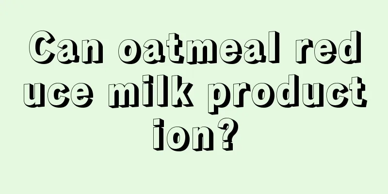 Can oatmeal reduce milk production?