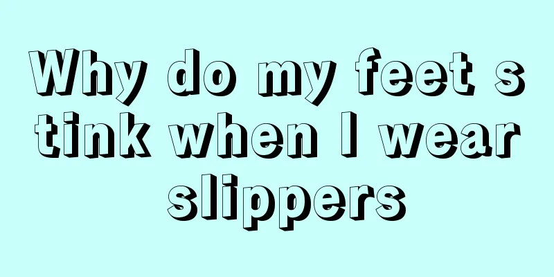 Why do my feet stink when I wear slippers