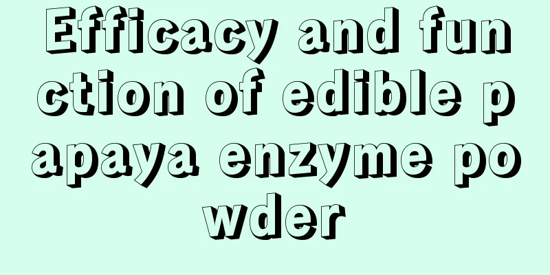 Efficacy and function of edible papaya enzyme powder