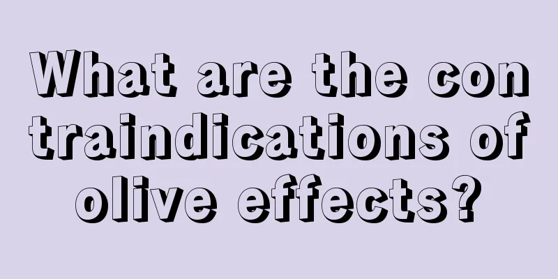 What are the contraindications of olive effects? 