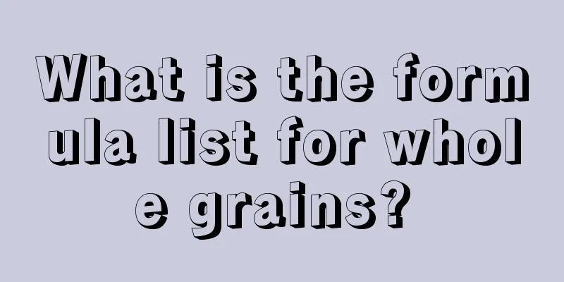 What is the formula list for whole grains? 