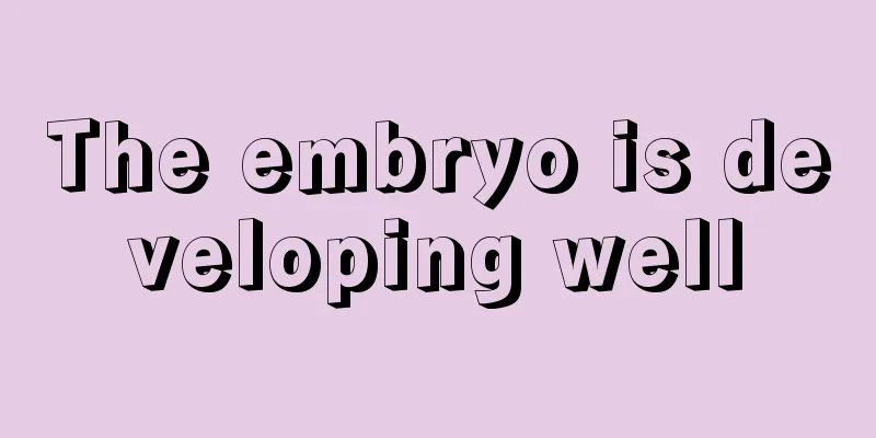 The embryo is developing well