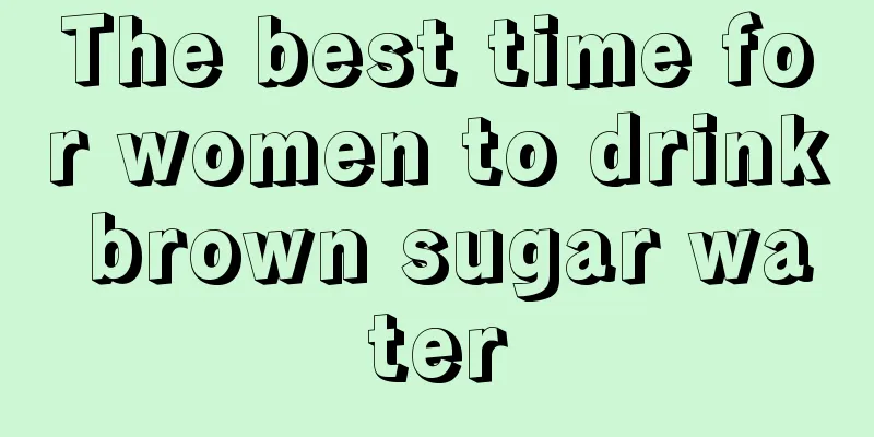 The best time for women to drink brown sugar water