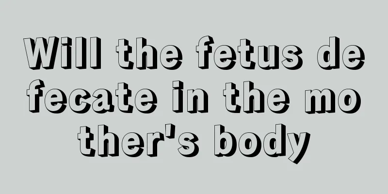 Will the fetus defecate in the mother's body