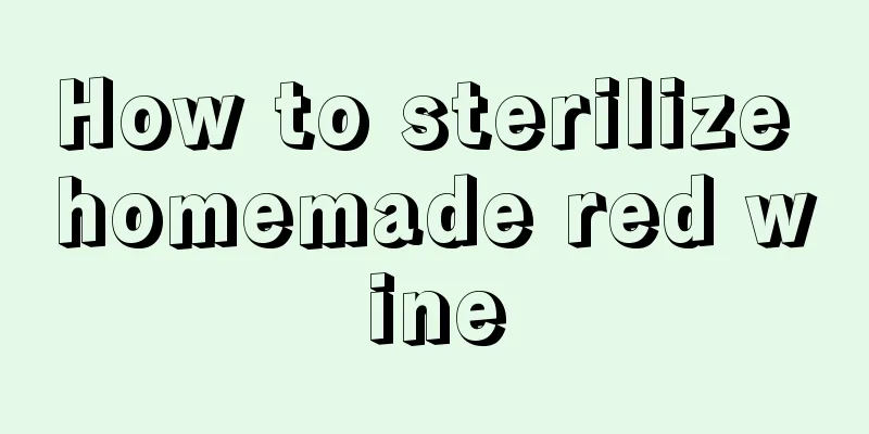 How to sterilize homemade red wine