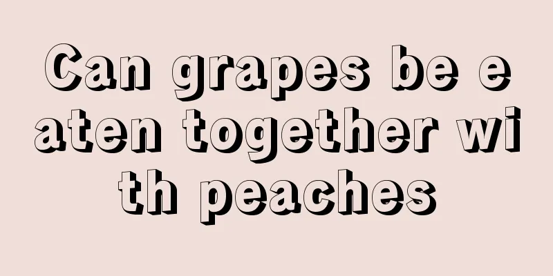 Can grapes be eaten together with peaches