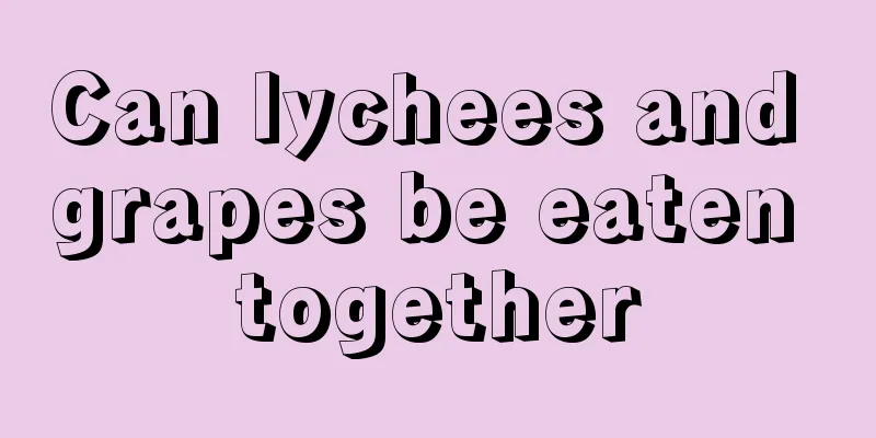 Can lychees and grapes be eaten together