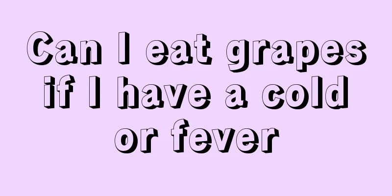 Can I eat grapes if I have a cold or fever