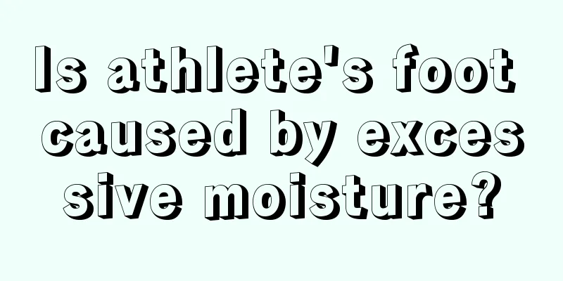 Is athlete's foot caused by excessive moisture?
