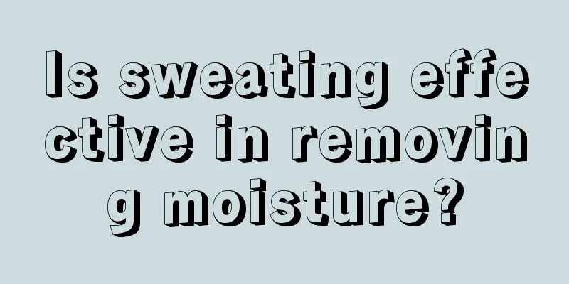 Is sweating effective in removing moisture?