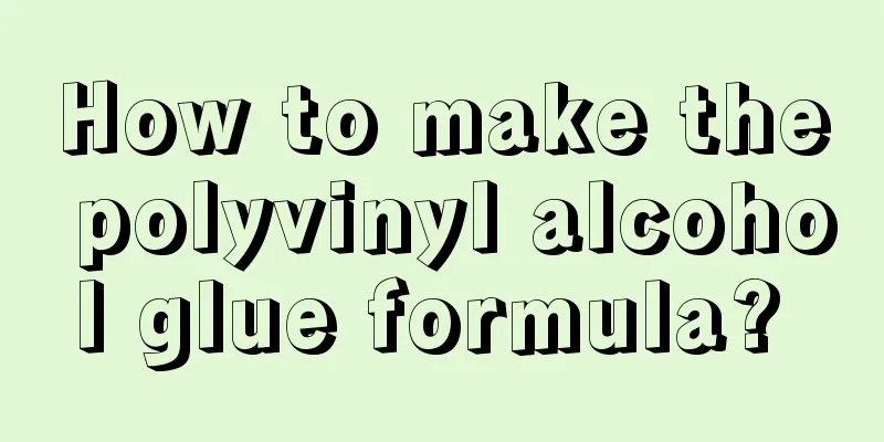How to make the polyvinyl alcohol glue formula? 