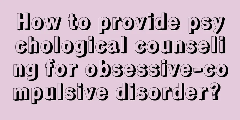 How to provide psychological counseling for obsessive-compulsive disorder? 