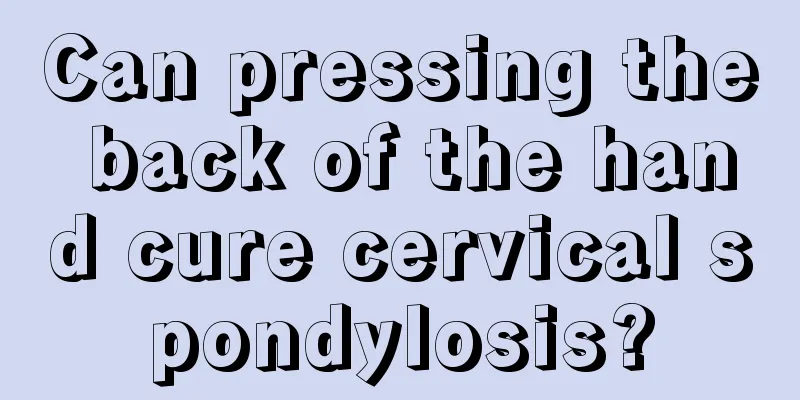 Can pressing the back of the hand cure cervical spondylosis?