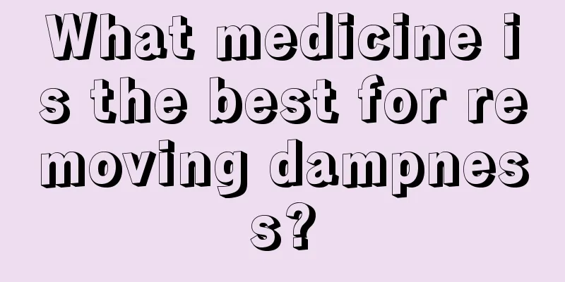 What medicine is the best for removing dampness?