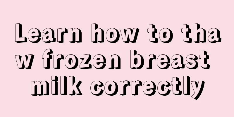 Learn how to thaw frozen breast milk correctly