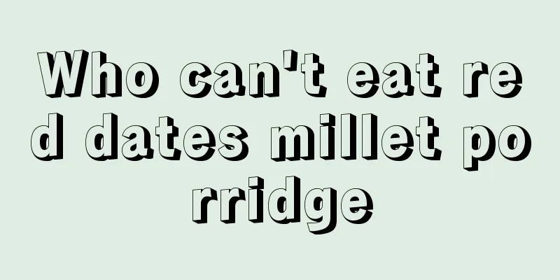 Who can't eat red dates millet porridge