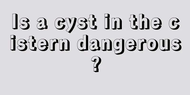 Is a cyst in the cistern dangerous?