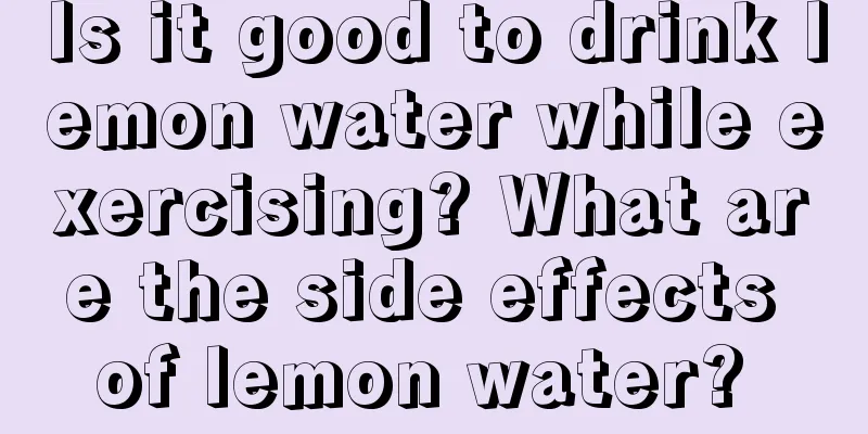 Is it good to drink lemon water while exercising? What are the side effects of lemon water? 
