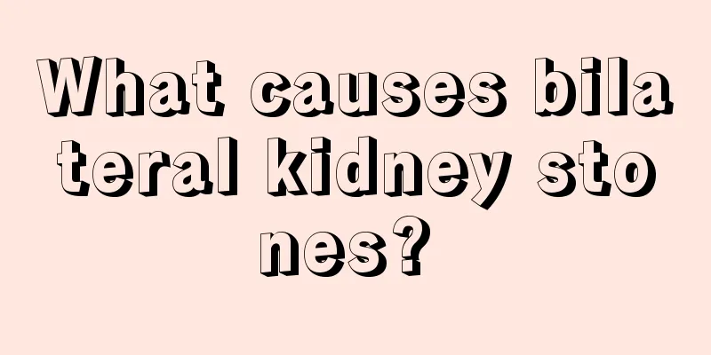 What causes bilateral kidney stones? 