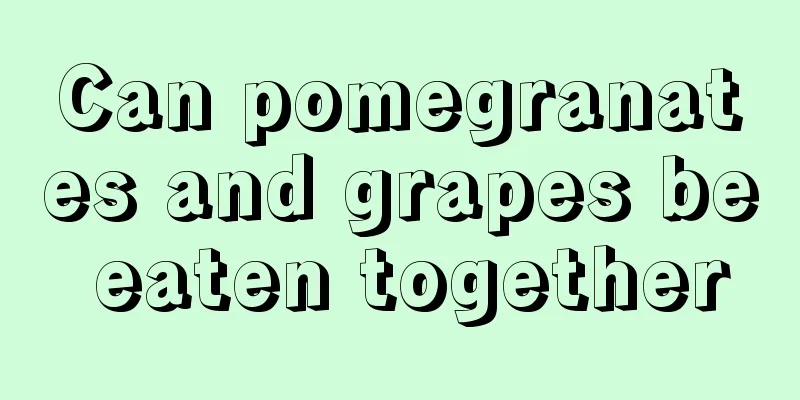 Can pomegranates and grapes be eaten together