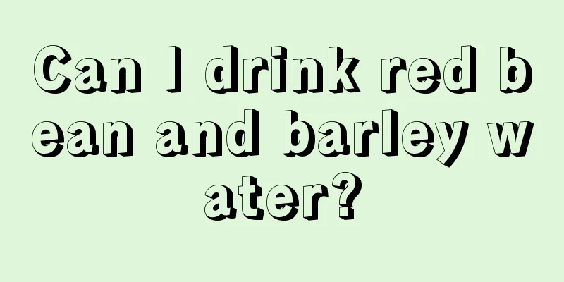 Can I drink red bean and barley water?