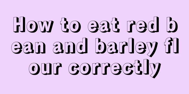 How to eat red bean and barley flour correctly