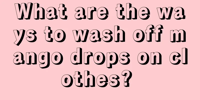 What are the ways to wash off mango drops on clothes? 